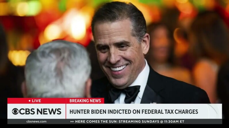 CBS NEWS: Hunter Biden Indicted By California Grand Jury On Multiple Federal Tax Charges