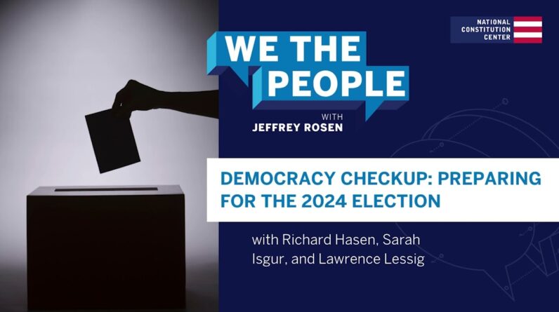 Podcast | Democracy Checkup: Preparing for the 2024 Election