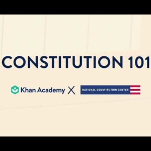 Constitution 101 - The National Constitution Center and Khan Academy