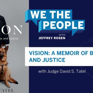 Podcast | Judge David Tatel on Vision: A Memoir of Blindness and Justice