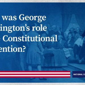 What was George Washington’s role at the Constitutional Convention?