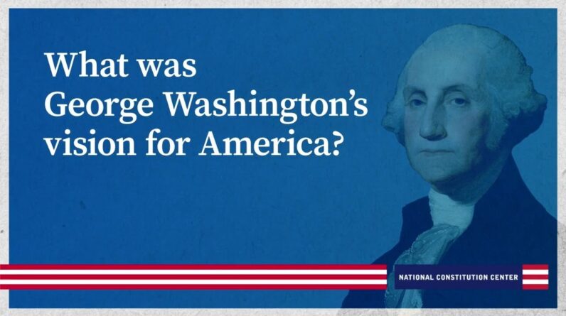 What was George Washington’s vision for America?